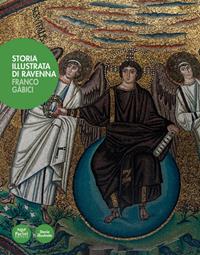 Storia illustrata di Ravenna. Ediz. illustrata - Franco Gàbici - Libro Pacini Editore 2014, Storie illustrate | Libraccio.it