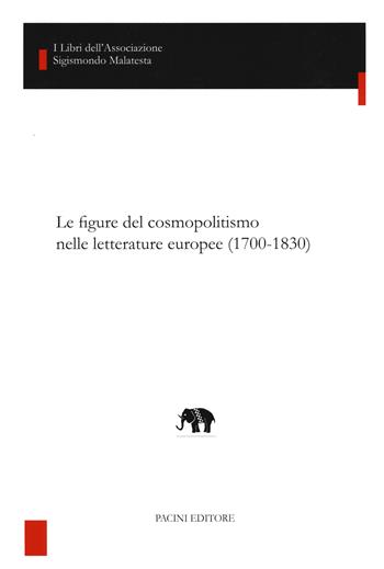 Le figure del cosmopolitismo nelle letterature europee (1700-1830)  - Libro Pacini Editore 2014 | Libraccio.it