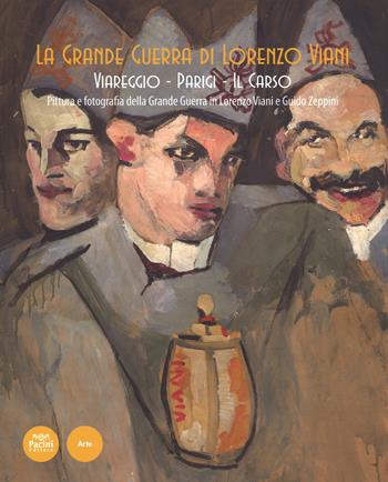 La grande guerra di Lorenzo Viani. Viareggio, Parigi, il Carso. Pittura e fotografia della grande guerra in Lorenzo Viani e Guido Zeppini. Catalogo della mostra  - Libro Pacini Editore 2015, Arte | Libraccio.it