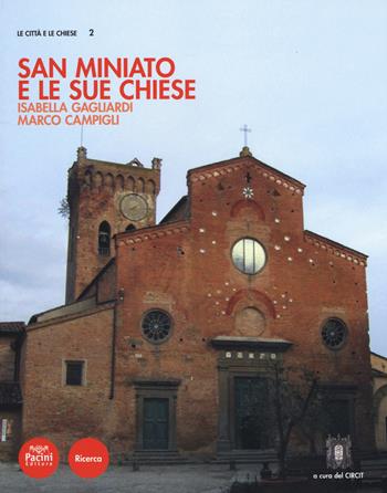 San Miniato e le sue chiese - Isabella Gagliardi, Marco Campigli - Libro Pacini Editore 2015, Ricerca. Le città e le chiese | Libraccio.it