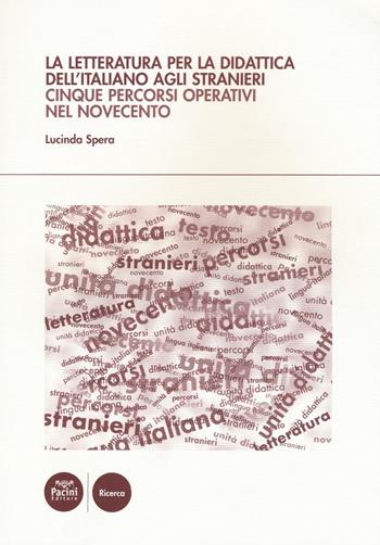 La letteratura per la didattica dell'italiano agli stranieri. Cinque percorsi operativi nel Novecento - Lucinda Spera - Libro Pacini Editore 2016, Ricerca | Libraccio.it