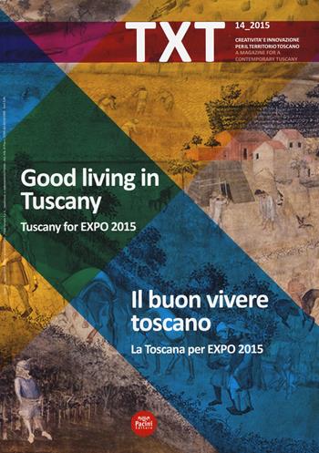 Txt. Creatività e innovazione per il territorio toscano. Ediz. italiana e inglese. Vol. 14: La Toscana per Expo 2015  - Libro Pacini Editore 2015 | Libraccio.it