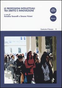 Le professioni intellettuali tra diritto e innovazione  - Libro Pacini Editore 2015, Ricerca. Costruire il lavoro | Libraccio.it
