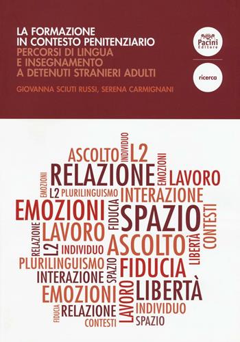 La formazione in contesto penitenziario. Percorsi di lingua e insegnamento a detenuti stranieri adulti - Giovanna Sciuti Russi, Serena Carmignani - Libro Pacini Editore 2016, Linguistica e dialettologia | Libraccio.it