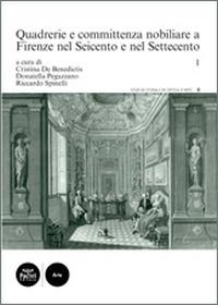 Quadrerie e committenza nobiliare a Firenze nel Seicento e nel Settecento. Vol. 1  - Libro Pacini Editore 2016, Studi di storia e di critica d'arte | Libraccio.it