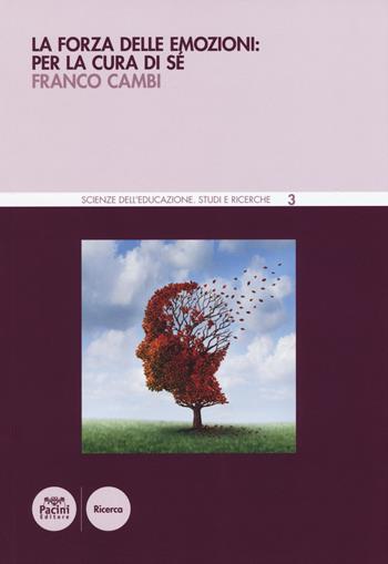 La forza delle emozioni: per la cura di sé - Franco Cambi - Libro Pacini Editore 2015, Scienze dell'educazione. Studi e ricerche | Libraccio.it