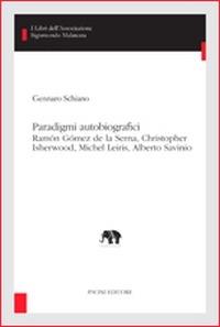 Paradigmi autobiografici. Ramon Gomez de la Serna, Christopher Isherw ood, Michel Leiris, Alberto Savinio - Gennaro Schiano - Libro Pacini Editore 2016, I libri dell'associazione Sigismondo Malatesta | Libraccio.it