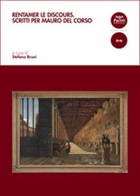 Rentamer le discours. Scritti per Mauro Del Corso  - Libro Pacini Editore 2015, Arte | Libraccio.it