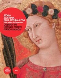 Storia illustrata della pittura a Pisa - Franco Paliaga, Lorenzo Carletti, Caterina Bay - Libro Pacini Editore 2015, Storie illustrate | Libraccio.it