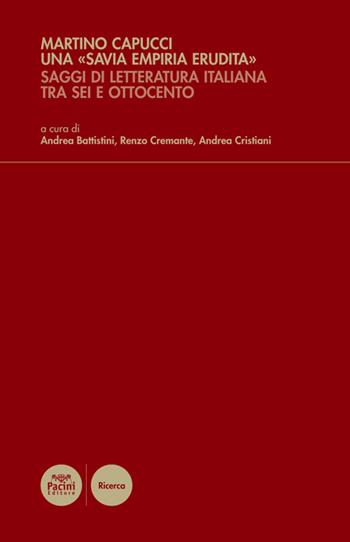 Una «savia empiria erudita». Saggi di letteratura italiana tra Sei e Ottocento - Marino Capucci - Libro Pacini Editore 2016, Critica e storia letteraria | Libraccio.it