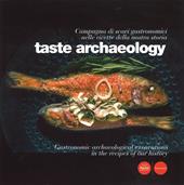 Taste archaeology. Campagna di scavi gastronomici nelle ricette della nostra storia. Ediz. italiana e inglese