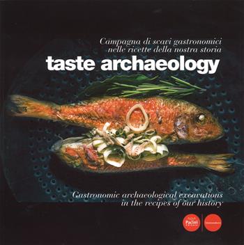 Taste archaeology. Campagna di scavi gastronomici nelle ricette della nostra storia. Ediz. italiana e inglese  - Libro Pacini Editore 2015, Uomonatura | Libraccio.it