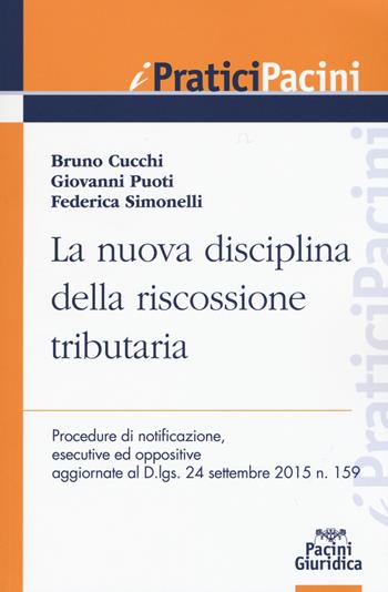 La nuova disciplina della riscossione tributaria - Bruno Cucchi, Giovanni Puoti, Federica Simonelli - Libro Pacini Editore 2015, I pratici Pacini | Libraccio.it