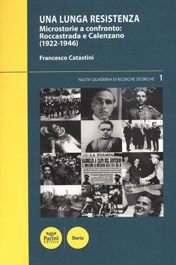 Una lunga Resistenza. Microstorie a confronto. Roccastrada e Calenzano (1922-1946) - Francesco Catastini - Libro Pacini Editore 2015, Nuovi quaderni di ricerche storiche | Libraccio.it