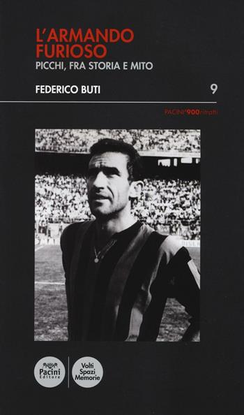 L'Armando furioso. Picchi, fra storia e mito - Federico Buti - Libro Pacini Editore 2016, Pacini '900 Ritratti | Libraccio.it