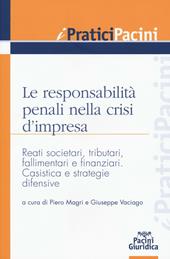 Le responsabilità penali nella crisi d'impresa. Reati societari, tributari, fallimentari e finanziari. Casistica e strategie difensive