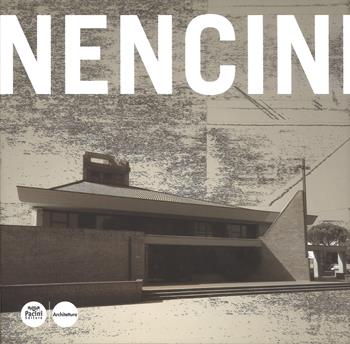 Gaetano Nencini. Ediz. a colori  - Libro Pacini Editore 2018, Architetti e Ingegneri del Novecento nel territorio pisano | Libraccio.it