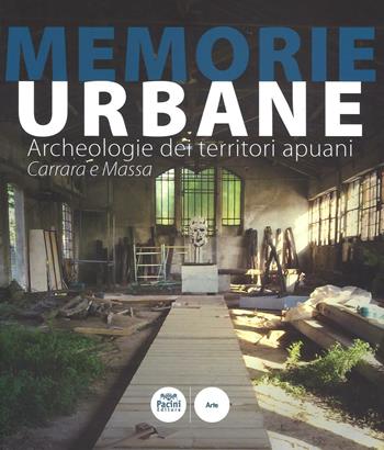 Memorie urbane. Archeologie dei territori apuani. Carrara e Massa  - Libro Pacini Editore 2016, Arte | Libraccio.it