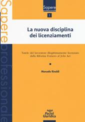 La nuova disciplina dei licenziamenti. Tutele del lavoratore illegittimamente licenziato dalla Riforma Fornero al jobs act