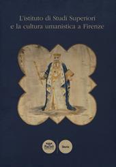 L' istituto di Studi Superiori e la cultura umanistica a Firenze