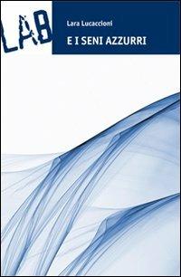 E i seni azzurri - Lara Lucaccioni - Libro LAB 2010 | Libraccio.it