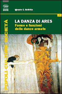 La danza di Ares. Forme e funzioni delle danze armate - Ignazio Buttitta - Libro Bonanno 2014, Popoli culture società | Libraccio.it