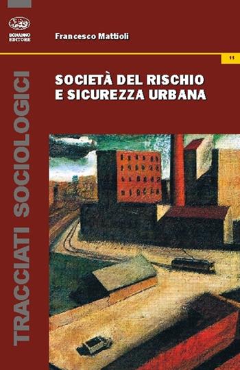 Società del rischio e sicurezza urbana - Francesco Mattioli - Libro Bonanno 2014, Tracciati sociologici | Libraccio.it