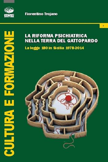 La riforma psichiatrica nella terra del Gattopardo. La legge 180 in Sicilia 1978-2014 - Fiorentino Trojano - Libro Bonanno 2015, Cultura e formazione. Psicologia | Libraccio.it