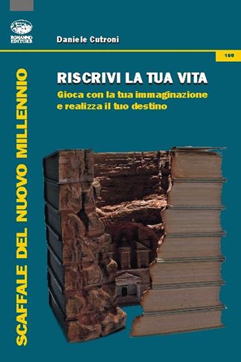 Riscrivi la tua vita. Gioca con la tua immaginazione e realizza il tuo destino - Daniele Cutroni - Libro Bonanno 2015, Scaffale del nuovo millennio | Libraccio.it