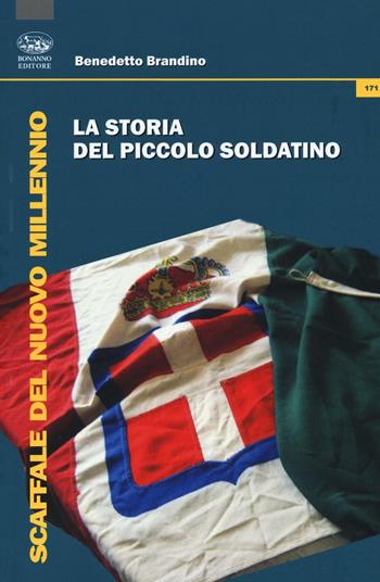 La storia del piccolo soldatino - Benedetto Brandino - Libro Bonanno 2016, Scaffale del nuovo millennio | Libraccio.it