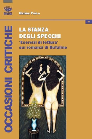 La stanza degli sprecchi. Esercizi di lettura sui romanzi di Bufalino - Marina Paino - Libro Bonanno 2015, Occasioni critiche | Libraccio.it