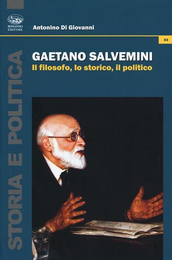 Gaetano Salvemini. Il filosofo, lo storico, il politico - Antonino Di Giovanni - Libro Bonanno 2016, Storia e politica | Libraccio.it