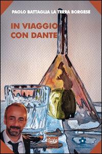 In viaggio con Dante - Paolo Battaglia La Terra Borgese - Libro Bonanno 2015, Scaffale del nuovo millennio | Libraccio.it