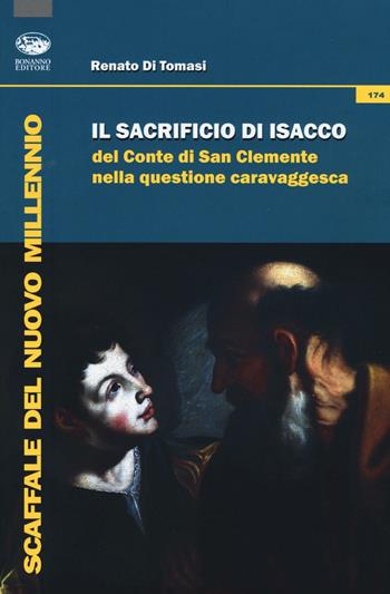 Il Sacrificio di Isacco del conte di San Clemente nella questione caravaggesca - Renato Di Tomasi - Libro Bonanno 2016, Scaffale del nuovo millennio | Libraccio.it