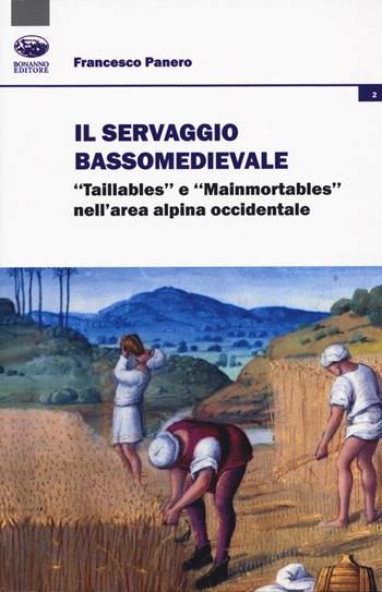 Il servaggio bassomedievale. «Taillables» e «mainmortables» nell'area alpina occidentale - Francesco Panero - Libro Bonanno 2020, Società, culture, economia | Libraccio.it