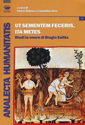 Ut sementemen feceris, ita metes. Studi in onore di Biagio Saitta  - Libro Bonanno 2016, Analecta humanitatis | Libraccio.it