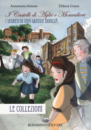 I castelli di Aglie e Moncalieri. Le collezioni - Annamaria Aimone, Deborah Grazio - Libro Bonanno 2016, Immagine | Libraccio.it