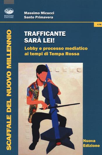 Trafficante sarà lei! Lobby e processo mediatico ai tempi di Tempa Rossa - Massimo Micucci, Santo Primavera - Libro Bonanno 2017, Scaffale del nuovo millennio | Libraccio.it