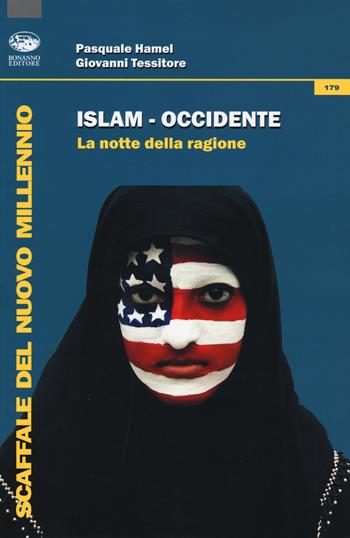 Islam-Occidente. La notte della ragione - Pasquale Hamel, Giovanni Tessitore - Libro Bonanno 2017, Scaffale del nuovo millennio | Libraccio.it