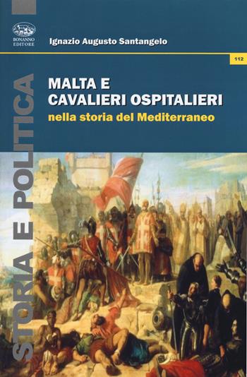 Malta e Cavalieri Ospedalieri nella storia del Mediterraneo - Ignazio Augusto Santangelo - Libro Bonanno 2017, Storia e politica | Libraccio.it