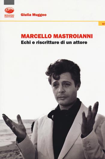 Marcello Mastroianni. Echi e riscritture di un attore - Giulia Muggeo - Libro Bonanno 2018, Xanadu | Libraccio.it
