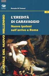 L' eredità di Caravaggio. Nuove ipotesi sull'arrivo a Roma