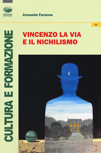 Vincenzo La Via e il nichilismo - Armando Faraone - Libro Bonanno 2017, Cultura e formazione. Filosofia | Libraccio.it