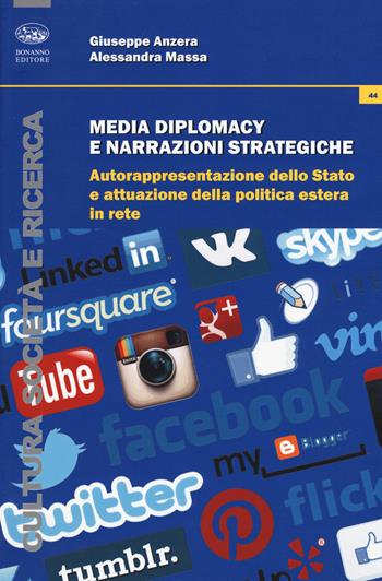 Media diplomacy e narrazioni strategiche. Autorappresentazione dello stato e attuazione della politica estera in rete - Giuseppe Anzera, Alessandra Massa - Libro Bonanno 2017, Cultura, società e ricerca | Libraccio.it