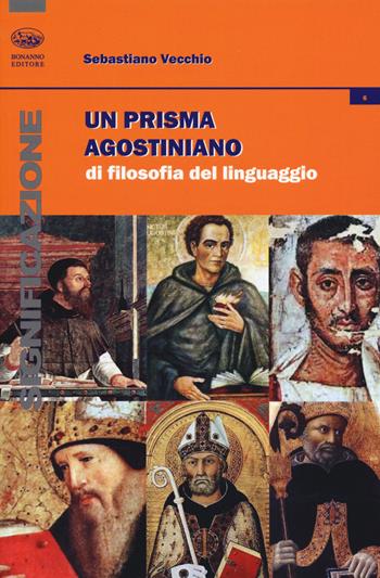 Un prisma agostiniano di filosofia del linguaggio - Sebastiano Vecchio - Libro Bonanno 2017, Significazione | Libraccio.it