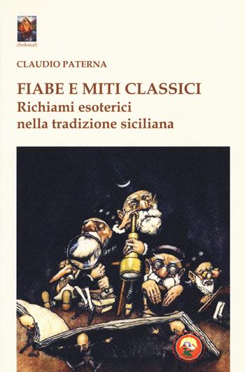 Fiabe e miti classici. Richiami esoterici nella tradizione siciliana - Claudio Paterna - Libro Tipheret 2018, Chokmah | Libraccio.it