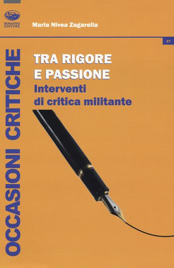 Tra rigore e passione. Interventi di critica militante - Maria Nivea Zagarella - Libro Bonanno 2018, Occasioni critiche | Libraccio.it