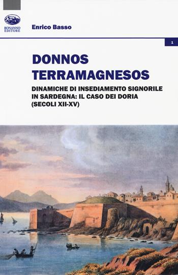 Donnos Terramagnesos. Dinamiche di insediamento signorile in Sardegna: il caso dei Doria (secoli XII-XV) - Enrico Basso - Libro Bonanno 2018, Società, culture, economia | Libraccio.it