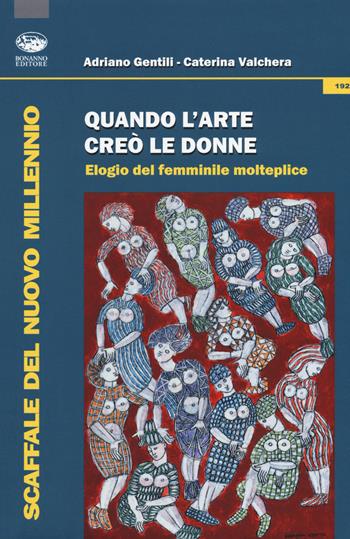 Quando l'arte creò le donne. Elogio del femminile molteplice - Adriano Gentili, Caterina Valchera - Libro Bonanno 2019, Scaffale del nuovo millennio | Libraccio.it