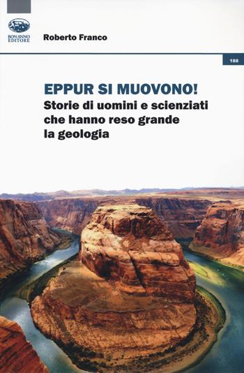 Eppur si muovono! Storie di uomini che hanno reso grande la geologia - Roberto Franco - Libro Bonanno 2019, Scaffale del nuovo millennio | Libraccio.it